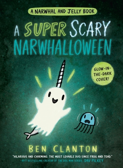 A Narwhal and Jelly Book Vol.8 - A Super Scary Narwhalloween | Clanton, Ben