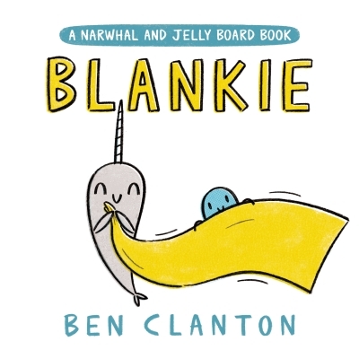 Blankie (A Narwhal and Jelly Board Book) | Clanton, Ben