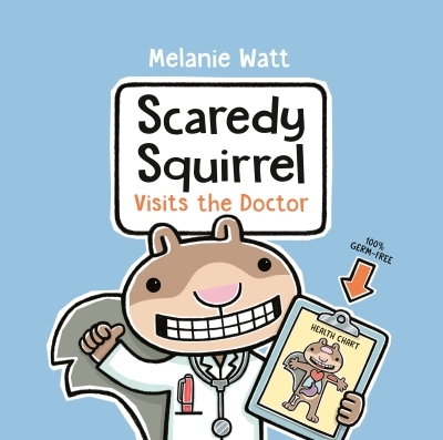 Scaredy Squirrel Visits the Doctor | Watt, Melanie