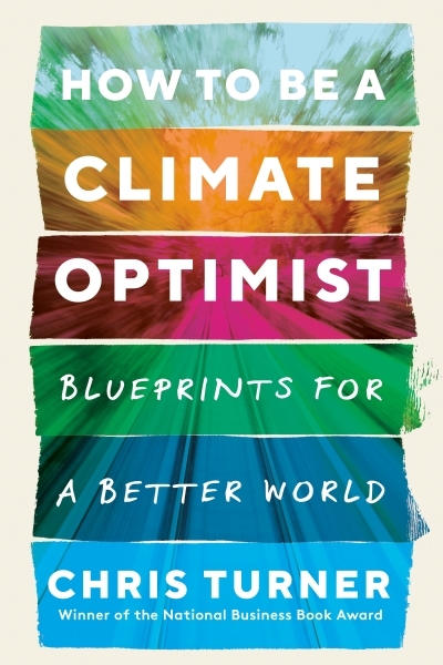 How to Be a Climate Optimist : Blueprints for a Better World | Turner, Chris