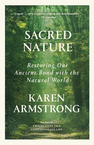 Sacred Nature : Restoring our Ancient Bond with the Natural World | Armstrong, Karen (Auteur)