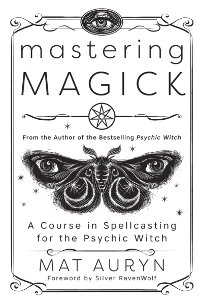 Mastering Magick : A Course in Spellcasting for the Psychic Witch | 