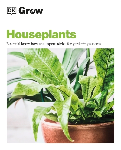 Grow Houseplants : Essential know-how and expert advice for success | 