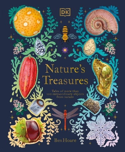 Nature's Treasures : Tales Of More Than 100 Extraordinary Objects From Nature | Hoare, Ben