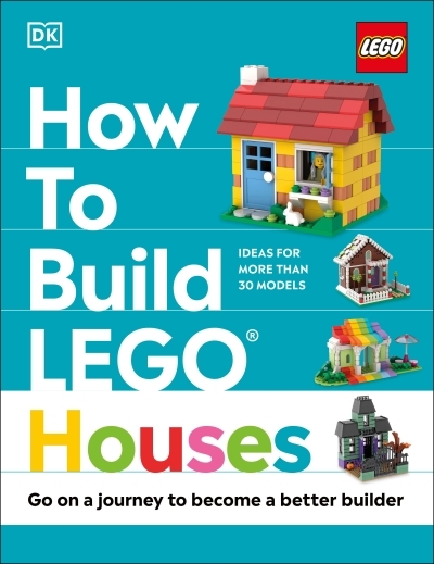 How to Build LEGO Houses : Go on a Journey to Become a Better Builder | Farrell, Jessica