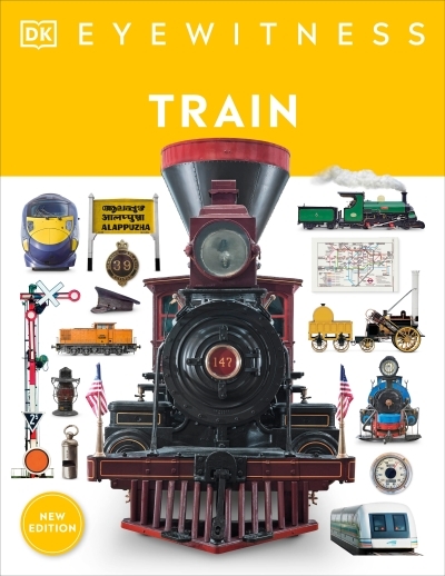 Train : Discover the story of the railroads - from the age of steam to the high-speed trains of today | 