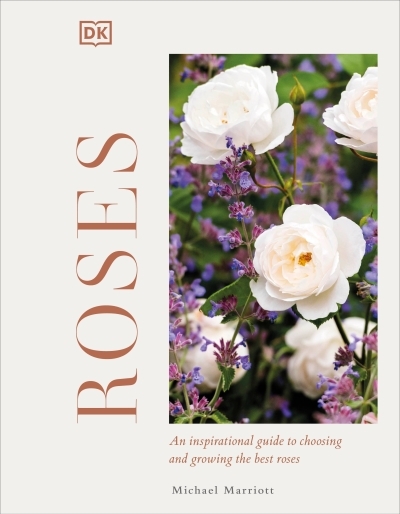 Roses : An Inspirational Guide to Choosing and Growing the Best Roses | Marriott, Michael V