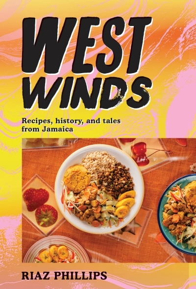 West Winds : Recipes, History and Tales from Jamaica | Phillips, Riaz