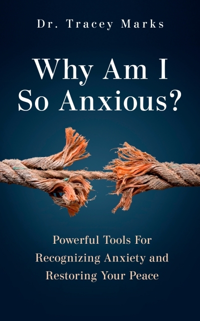 Why Am I So Anxious? : Powerful Tools for Recognizing Anxiety and Restoring Your Peace | Marks, Tracey