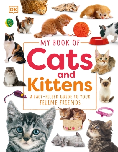 My Book of Cats and Kittens : A Fact-Filled Guide to Your Feline Friends | 