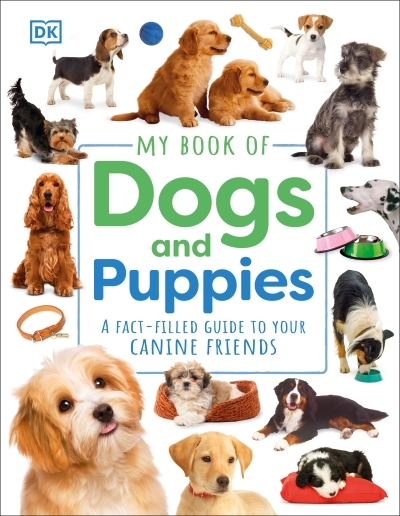 My Book of Dogs and Puppies : A Fact-Filled Guide to Your Canine Friends | 