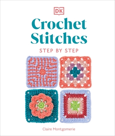 Crochet Stitches Step-by-Step : More than 150 Essential Stitches for Your Next Project | Montgomerie, Claire (Auteur)