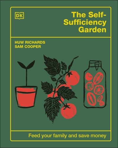 The Self-Sufficiency Garden : Feed Your Family and Save Money: THE #1 SUNDAY TIMES BESTSELLER | Richards, Huw (Auteur) | Cooper, Sam (Auteur)