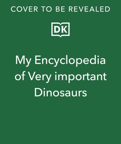 My Encyclopedia of Very Important Dinosaurs : For Little Dinosaur Lovers Who Want to Know Everything | 