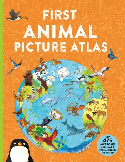 First Animal Picture Atlas : Meet 475 Awesome Animals From Around the World | Chancellor, Deborah
