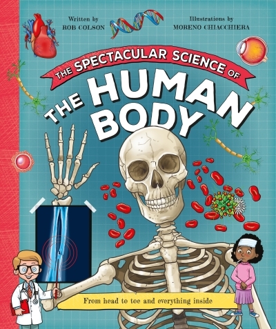 The Spectacular Science of the Human Body | Colson, Rob (Auteur) | Chiacchiera, Moreno (Illustrateur)