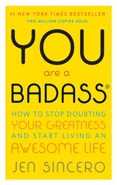 You Are a Badass® : How to Stop Doubting Your Greatness and Start Living an Awesome Life | Sincero, Jen