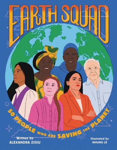 Earth Squad : 50 People Who Are Saving the Planet | Zissu, Alexandra