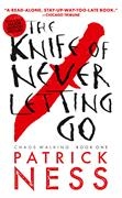 The Knife of Never Letting Go (Reissue with bonus short story) : Chaos Walking: Book One | Ness, Patrick