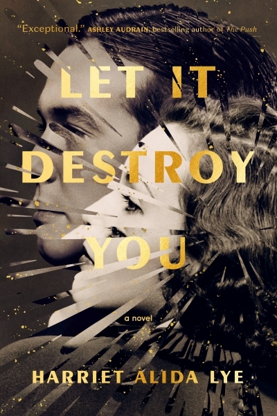 Let It Destroy You  | Lye, Harriet Alida