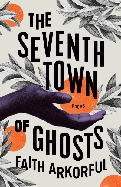 The Seventh Town of Ghosts : Poems | Arkorful, Faith (Auteur)