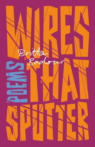Wires that Sputter : Poems | Badour, Britta