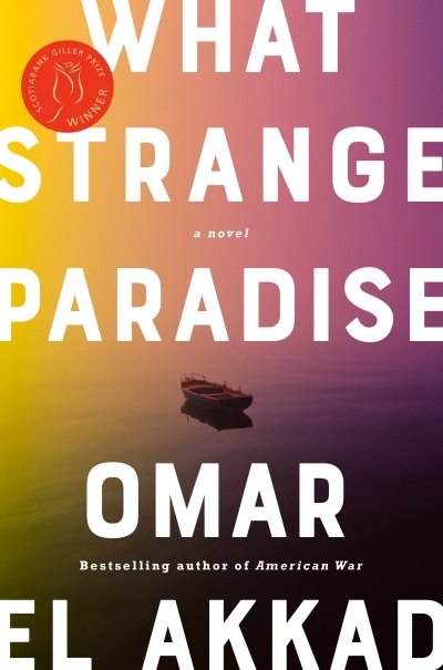 What Strange Paradise : A Novel | El Akkad, Omar