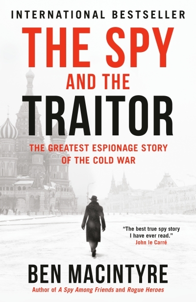 The Spy and the Traitor : The Greatest Espionage Story of the Cold War | Macintyre, Ben