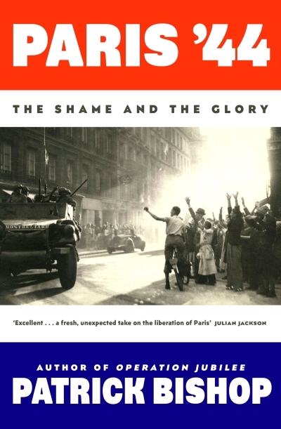 Paris '44 : The Shame and the Glory | Bishop, Patrick (Auteur)