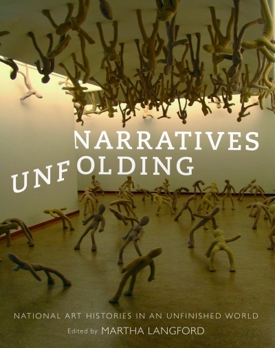 Narratives Unfolding : National Art Histories in an Unfinished World | Langford, Martha