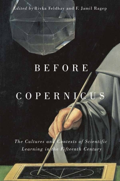 Before Copernicus : The Cultures and Contexts of Scientific Learning in the Fifteenth Century | Feldhay, Rivka