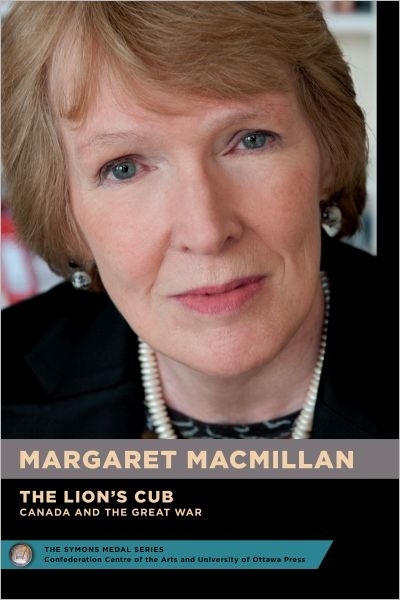 Le lionceau : Le Canada et la Grande Guerre/The Lion's cub : Canada and the great war | MacMillan, Margaret