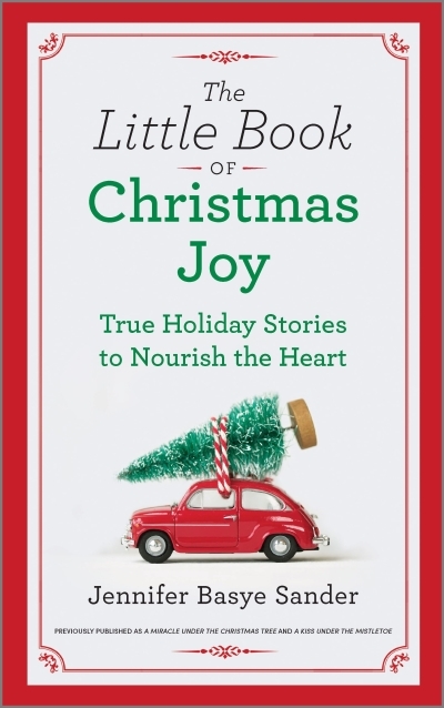 The Little Book of Christmas Joy : True Holiday Stories to Nourish the Heart | Sander, Jennifer Basye