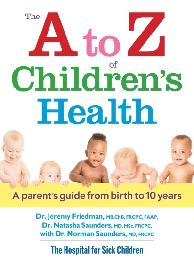 The A to Z of Children's Health : A Parent's Guide from Birth to 10 Years | Friedman, Jeremy