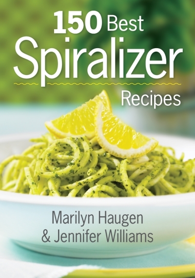 150 Best Spiralizer Recipes | Haugen, Marilyn