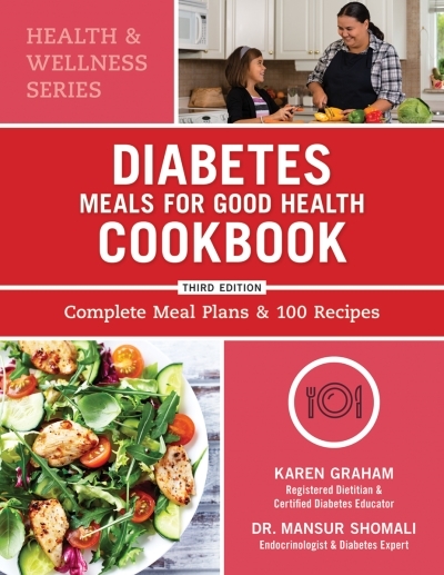 Diabetes Meals for Good Health Cookbook : Complete Meal Plans and 100 Recipes | Graham, Karen
