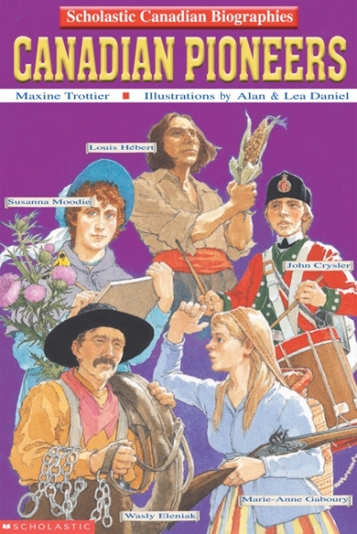 Scholastic Canada Biographies: Canadian Pioneers | Daniel, Lea