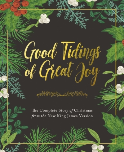 Good Tidings of Great Joy : The Complete Story of Christmas from the New King James Version | Nelson, Thomas