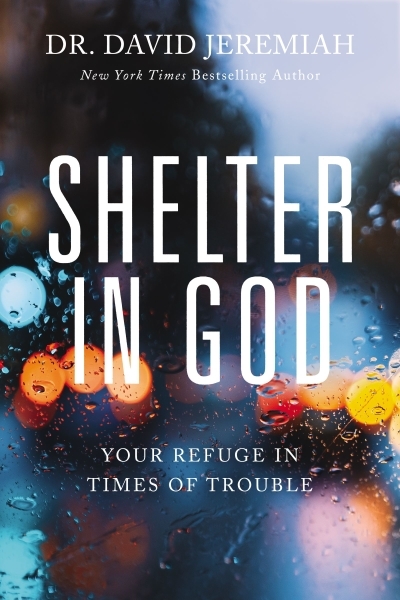 Shelter in God : Your Refuge in Times of Trouble | Jeremiah, Dr.  David