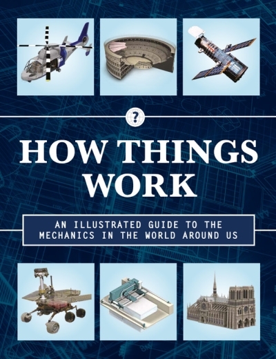 How Things Work 2nd Edition : An Illustrated Guide to the Mechanics Behind the World Around Us | 