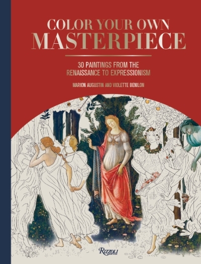 Color Your Own Masterpiece : 30 Paintings from the Renaissance to Expressionism | Augustin, Marion