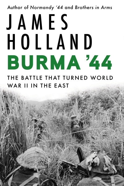 Burma '44 : The Battle That Turned World War II in the East | Holland, James (Auteur)