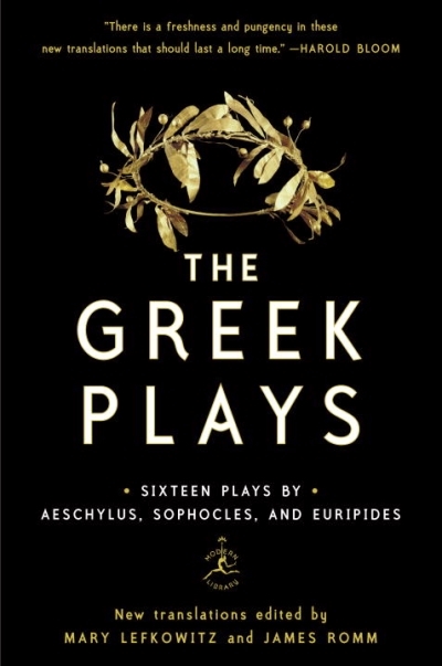 The Greek Plays : Sixteen Plays by Aeschylus, Sophocles, and Euripides | Lefkowitz, Mary