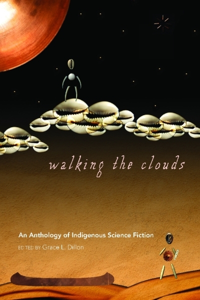 Walking the Clouds : An Anthology of Indigenous Science Fiction | 