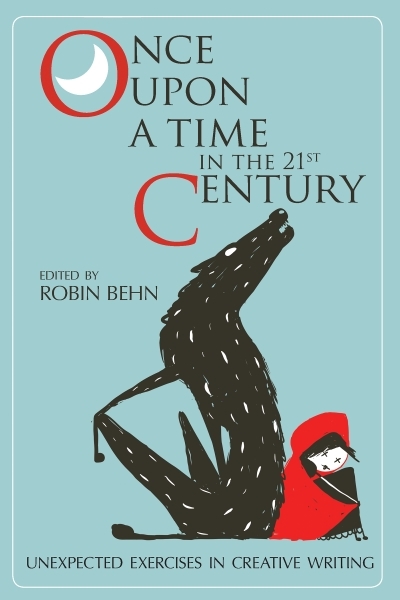 Once Upon a Time in the Twenty-First Century : Unexpected Exercises in Creative Writing | Behn, Robin