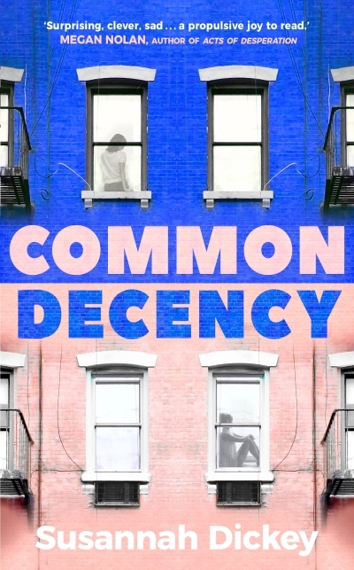 Common Decency : A dark, intimate novel of love, grief and obsession | Dickey, Susannah (Auteur)