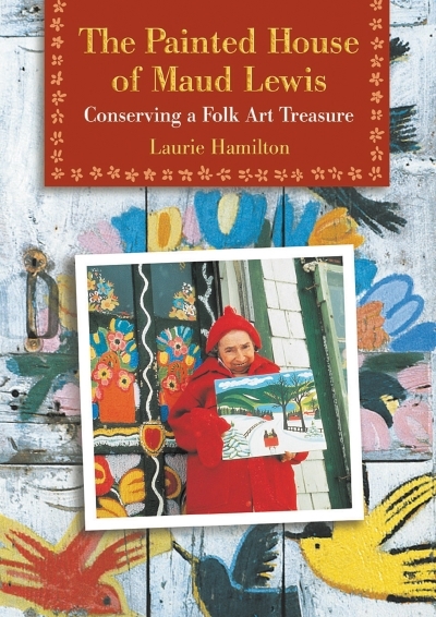 Painted House of Maud Lewis : Conserving a Folk Art Treasure | Laurie Hamilton