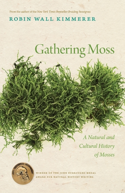 Gathering Moss : A Natural and Cultural History of Mosses | Kimmerer, Robin Wall