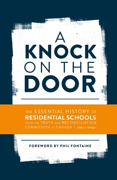 A Knock on the Door : The Essential History of Residential Schools from the Truth and Reconciliation Commission of Canada, Edited and Abridged | Fontaine, Phil