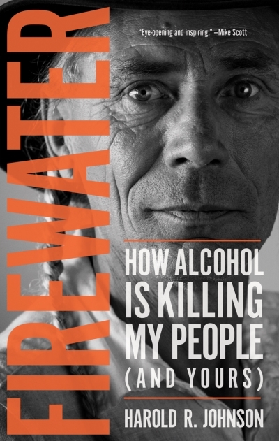 Firewater : How Alcohol Is Killing My People (and Yours) | Johnson, Harold R.